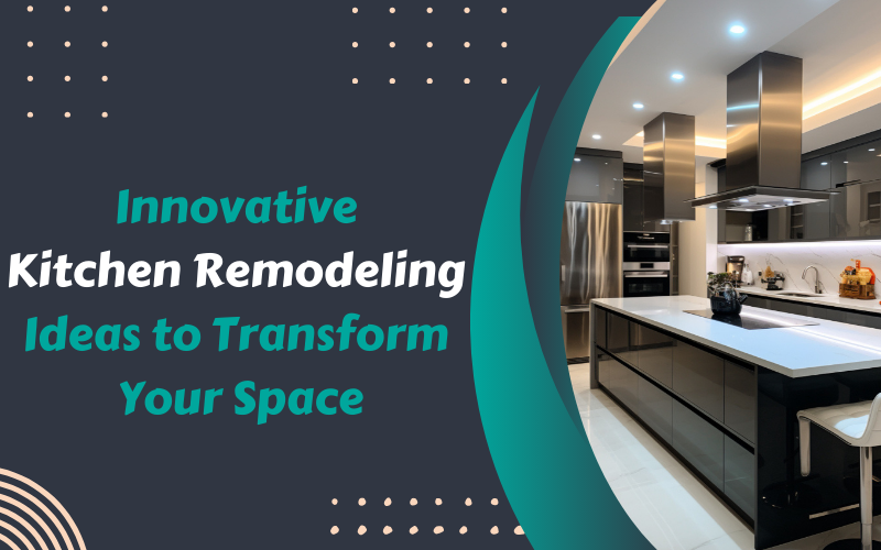 10 Innovative Kitchen Remodeling Ideas to Transform Your Space