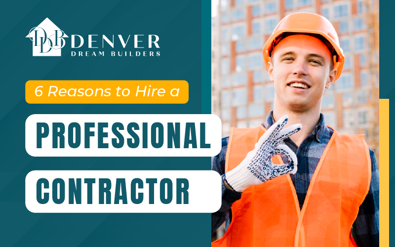 6 Reasons to Hire a Professional Contractor