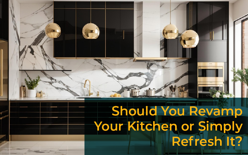 Should You Revamp Your Kitchen or Simply Refresh It?